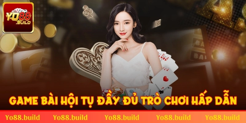 Sảnh chơi game bài hội tụ đầy đủ tựa game hấp dẫn