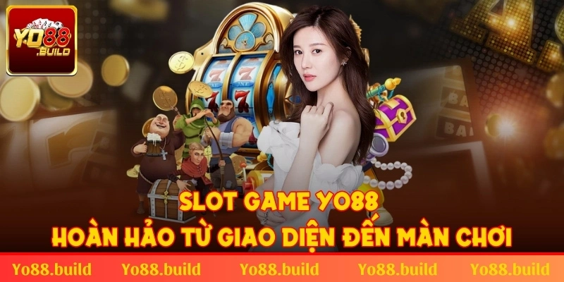 Slot game yêu thích từ giao diện đến màn chơi